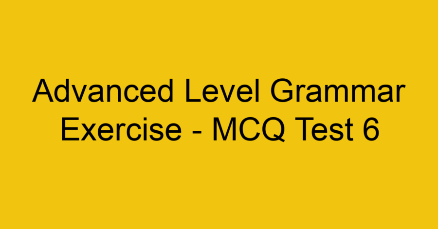 Advanced Level Grammar Exercise - MCQ Test 8