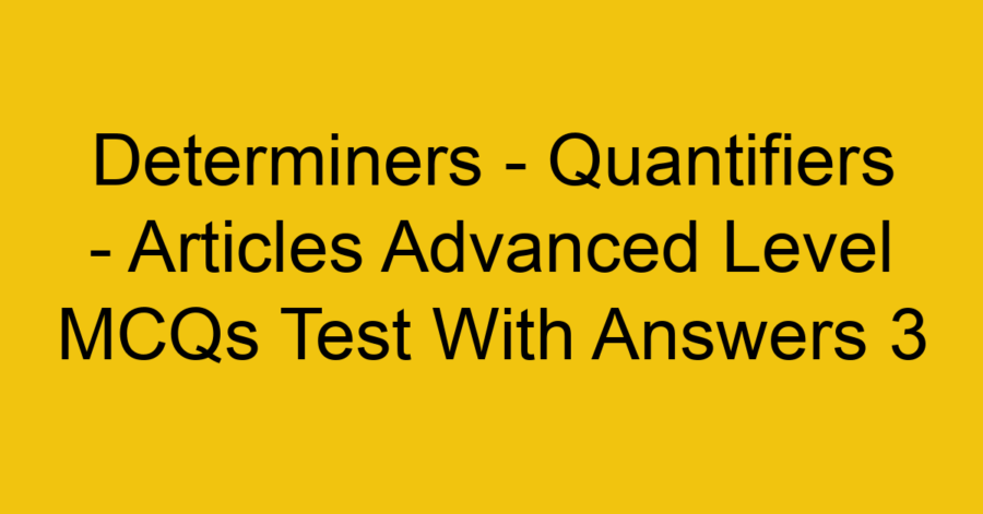 Determiners - Quantifiers - Articles Advanced Level MCQs Test With ...