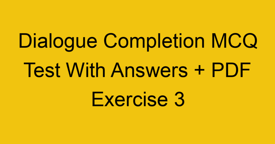 Dialogue Completion MCQ Test With Answers + PDF Exercise 1