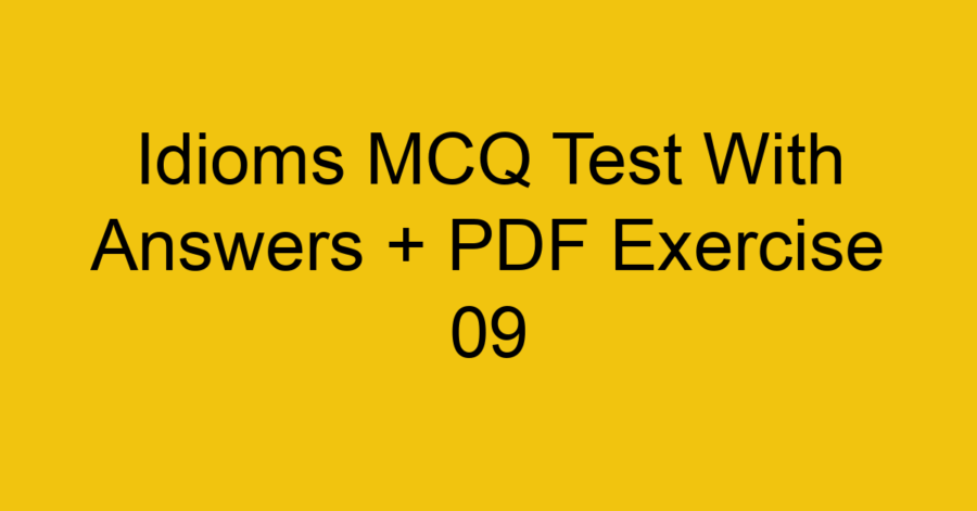 Idioms MCQ Test With Answers + PDF Exercise 11