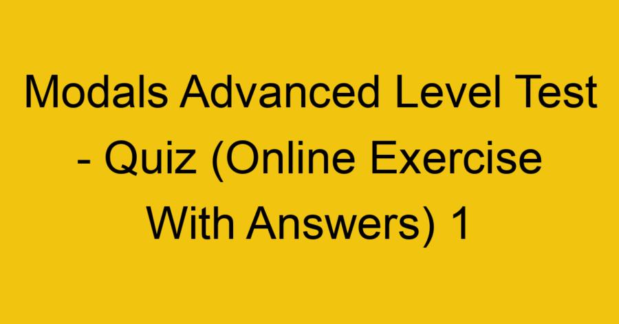 Modals Advanced Level Test - Quiz (Online Exercise With Answers) 2