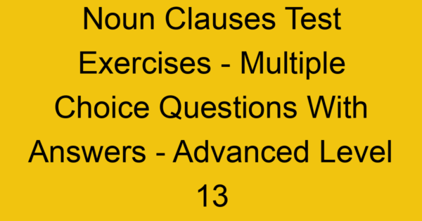 noun clauses test exercises multiple choice questions with answers advanced level 13 3276
