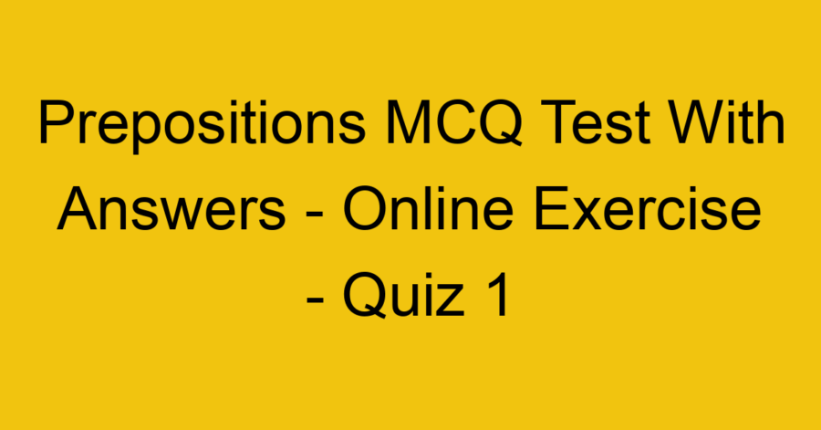 Prepositions MCQ Test With Answers - Online Exercise - Quiz 2