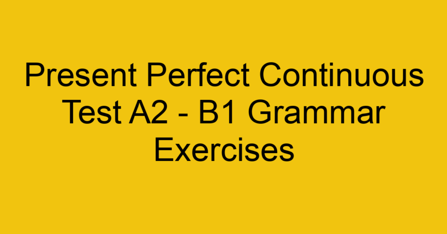 Present Perfect Simple Test A2 - B1 Grammar Exercises