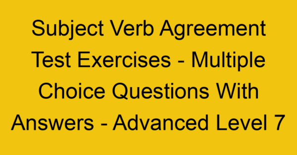 subject verb agreement test exercises multiple choice questions with answers advanced level 7 3264