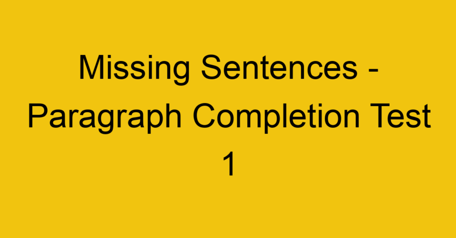 Sentence Verification Test Missing Sentences - Paragraph Completion Test 3