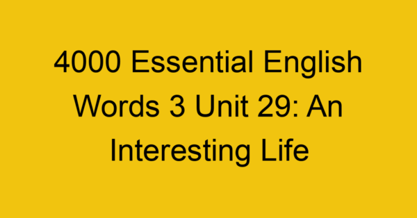 4000-essential-english-words-3-unit-29-an-interesting-life_44709