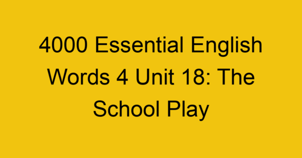 4000-essential-english-words-4-unit-18-the-school-play_44728