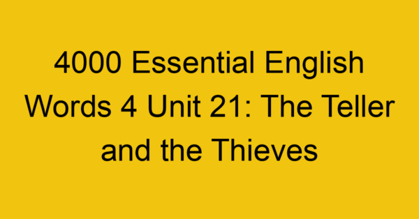 4000-essential-english-words-4-unit-21-the-teller-and-the-thieves_44731