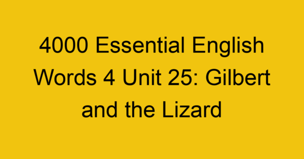 4000-essential-english-words-4-unit-25-gilbert-and-the-lizard_44735