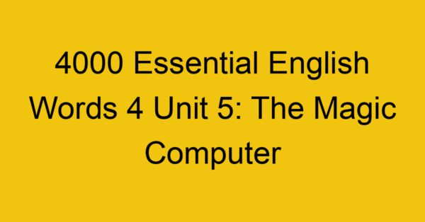 4000-essential-english-words-4-unit-5-the-magic-computer_44715