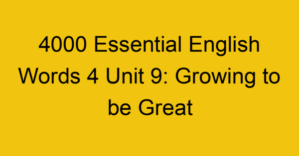 4000-essential-english-words-4-unit-9-growing-to-be-great_44719