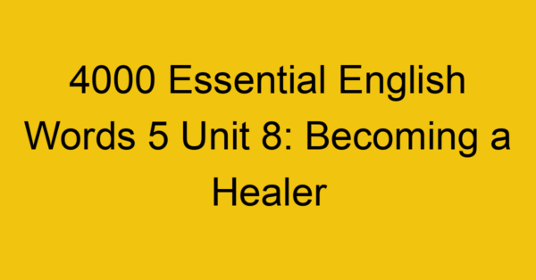 4000-essential-english-words-5-unit-8-becoming-a-healer_44748