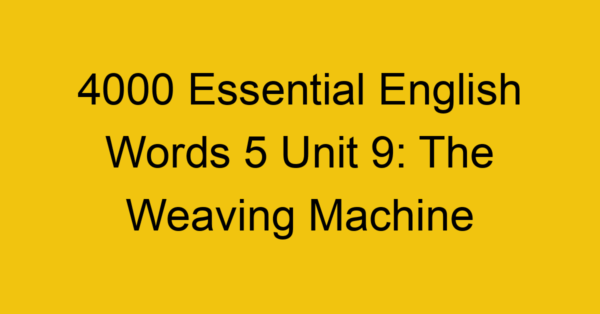 4000-essential-english-words-5-unit-9-the-weaving-machine_44749